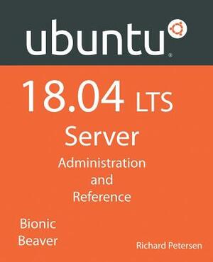 Ubuntu 18.04 LTS Server: Administration and Reference by Richard Petersen