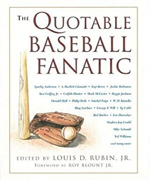 The Quotable Baseball Fanatic by Louis D. Rubin Jr.