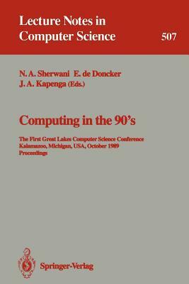 Computing in the 90's: The First Great Lakes Computer Science Conference, Kalamazoo Michigan, Usa, October 18-20, 1989. Proceedings by 