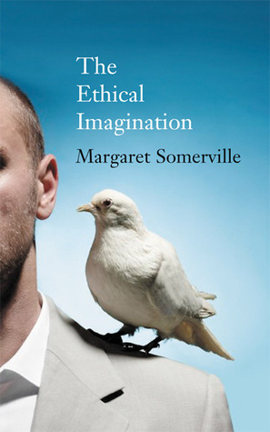 The Ethical Imagination by Margaret Somerville