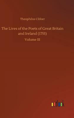 The Lives of the Poets of Great Britain and Ireland (1753) by Theophilus Cibber