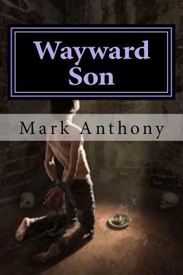Wayward Son: Loose and Free by Mark Anthony