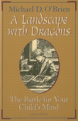 Friendly Dragons, Moral Nightmares: The Battle for Your Child's Imagination by Michael D. O'Brien