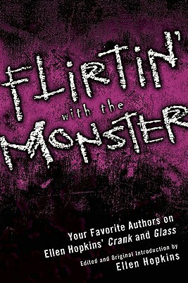 Flirtin' With the Monster: Your Favorite Authors on Ellen Hopkins' Crank and Glass by Ellen Hopkins, Cinda Williams Chima, Terri Clark, Megan Kelley Hall, Niki Burnham, Gail Giles, Susan Hart Lindquist, Micol Ostow, Mary Bryan