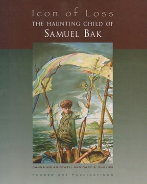 Icon of Loss: The Haunting Child of Samuel Bak by Danna Nolan Fewell, Gary A. Phillips