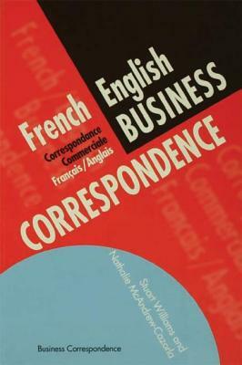 French/English Business Correspondence: Correspondance Commerciale Francais/Anglais by Stuart Williams, Nathalie McAndrew Cazorla