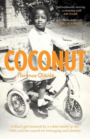 Coconut: A memoir of belonging, identity and finding home by Florence Olajide