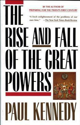The Rise & Fall of the Great Powers by Paul Kennedy