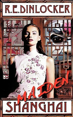 Maiden Shanghai by R. E. Dinlocker