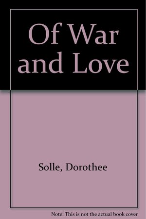 Of War and Love by Dorothee Sölle, Dorothee Sölle