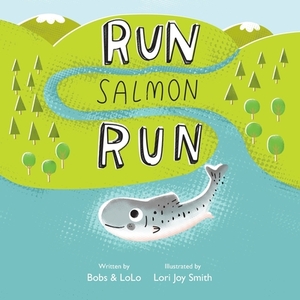 Run Salmon Run by Bobs &. Lolo