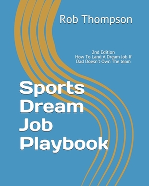 Sports Dream Job Playbook by Rob Thompson