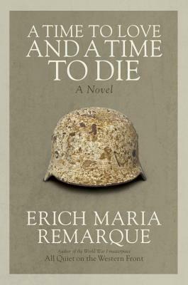 A Time to Love and a Time to Die by Erich Maria Remarque