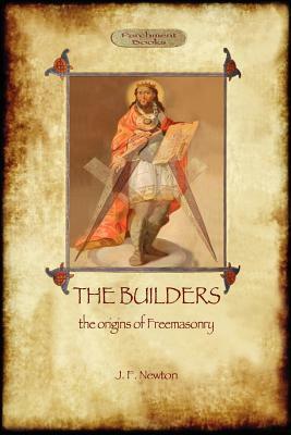 The Builders: The Origin & History of Freemasonry (Aziloth Books) by Joseph Fort Newton