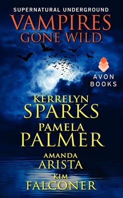 Vampires Gone Wild (Supernatural Underground) by Pamela Palmer, Kerrelyn Sparks, Amanda Arista