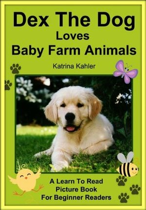 Dex The Dog Loves Baby Farm Animals by Katrina Kahler