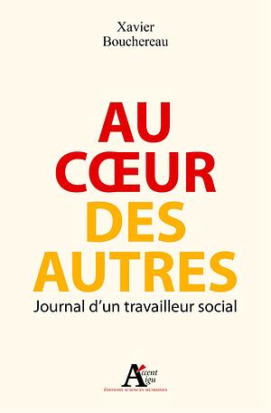 Au coeur des autres: journal d'un travailleur social by Xavier Bouchereau