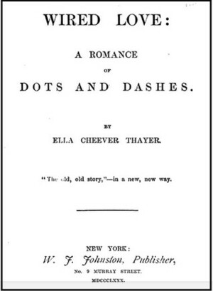 Wired Love: A Romance of Dots and Dashes by Ella Cheever Thayer