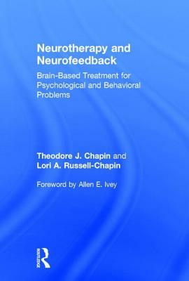 Neurotherapy and Neurofeedback: Brain-Based Treatment for Psychological and Behavioral Problems by Theodore J. Chapin, Lori A. Russell-Chapin