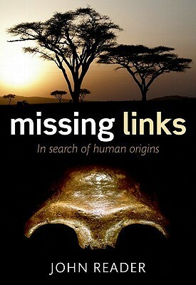 Missing Links: In Search of Human Origins by John Reader
