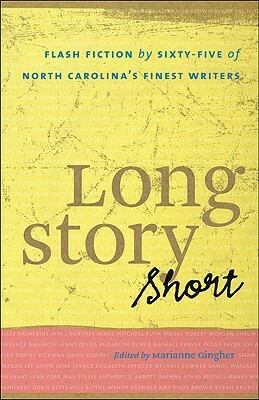 Long Story Short: Flash Fiction by Sixty-five of North Carolina's Finest Writers by Marianne Gingher