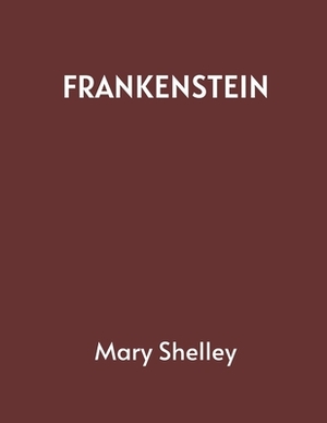 Frankenstein by Mary Shelley by Mary Shelley