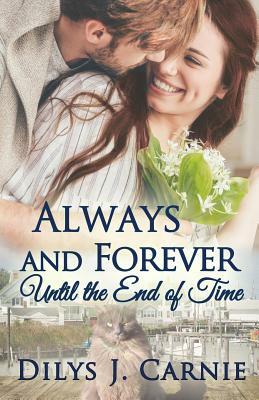 Always and Forever Until the End of Time by Dilys J. Carnie