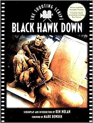 Black Hawk Down: The Shooting Script by Ken Nolan, Mark Bowden, Steve Zaillian