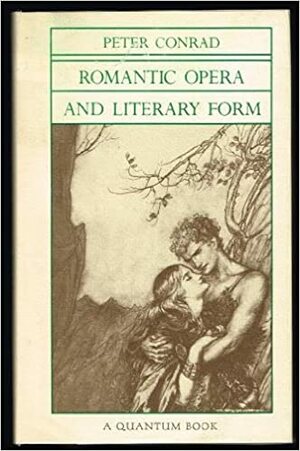 Romantic Opera and Literary Form by Peter Conrad