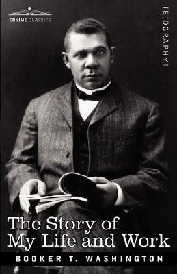 The Story of My Life and Work by Booker T. Washington