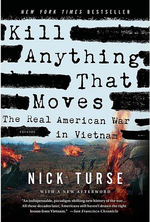 Kill Everything That Moves: The Real American War in Vietnam by Nick Turse