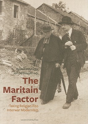 The Maritain Factor: Taking Religion Into Interwar Modernism by 