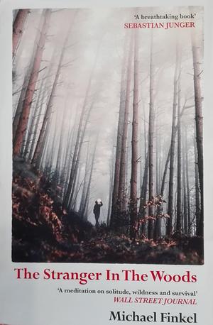 The Stranger In The Woods by Michael Finkel, Michael Finkel