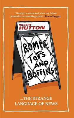 Romps, Tots and Boffins: The Strange Language of News by Robert Hutton