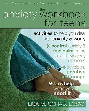 The Anxiety Workbook for Teens: Activities to Help You Deal with Anxiety and Worry by Lisa M. Schab