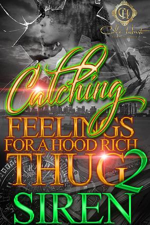 Catching Feelings For A Hood Rich Thug 2: The Finale by Siren, Siren