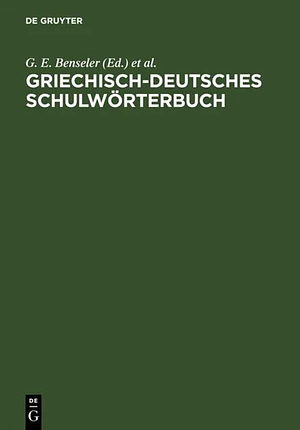 Griechisch-deutsches Schulwörterbuch by Gustav Eduard Benseler, A. Clausing, Adolf Kaegi