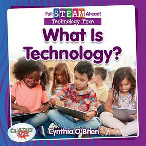 What Is Technology? by Cynthia O'Brien