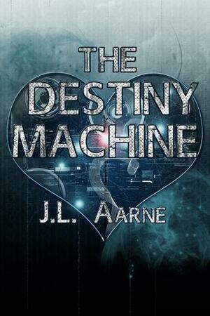 The Destiny Machine by J.L. Aarne