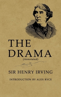 The Drama: (Newly Annotated and Introduced) by Henry Irving