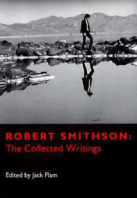 Robert Smithson: The Collected Writings by Robert Smithson