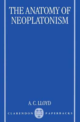 The Anatomy of Neoplatonism by A. C. Lloyd