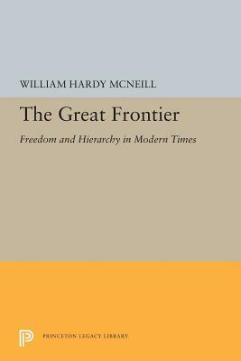 The Great Frontier: Freedom and Hierarchy in Modern Times by William H. McNeill
