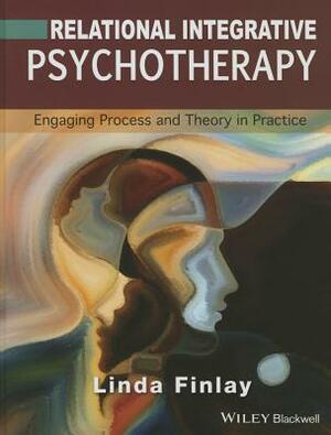 Relational Integrative Psychotherapy: Engaging Process and Theory in Practice by Linda Finlay