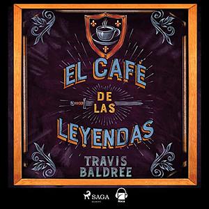 El café de las leyendas by Travis Baldree