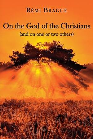 On the God of the Christians: by Paul Seaton, Rémi Brague