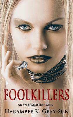 FoolKillers: An Eve of Light Short Story by Harambee K. Grey-Sun