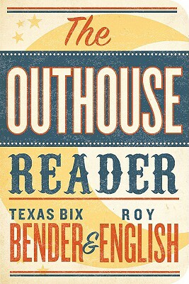 The Outhouse Reader by Texas Bix Bender, Roy English