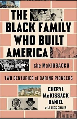 The Black Family Who Built America: The McKissacks, Two Centuries of Daring Pioneers by Cheryl McKissack Daniel