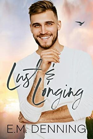 Lust & Longing by E.M. Denning